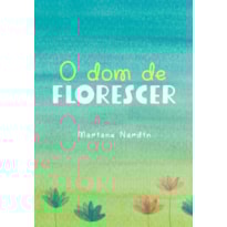 O DOM DE FLORESCER