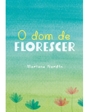 O DOM DE FLORESCER