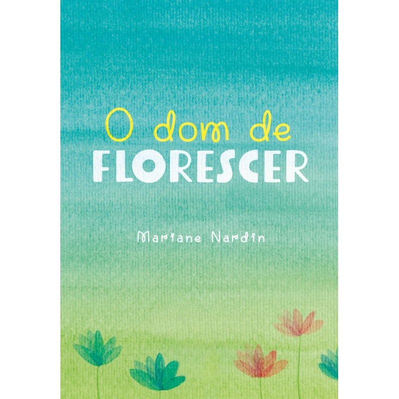 O DOM DE FLORESCER
