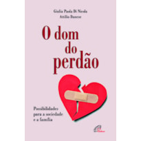 O DOM DO PERDÃO: POSSIBILIDADES PARA A SOCIEDADE E A FAMÍLIA