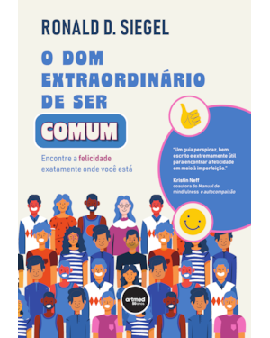 O DOM EXTRAORDINÁRIO DE SER COMUM: ENCONTRE A FELICIDADE EXATAMENTE ONDE VOCÊ ESTÁ