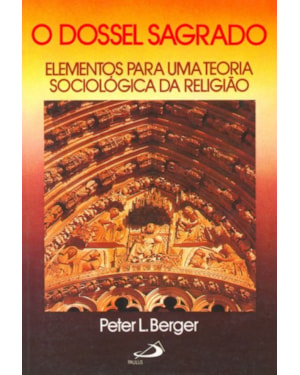 O Dossel Sagrado: elementos para uma teoria sociológica da religião