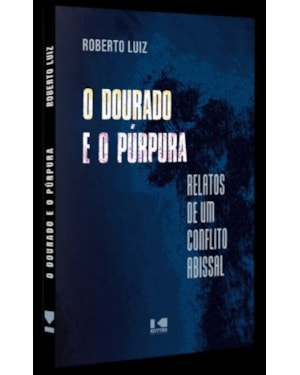 O DOURADO E O PÚRPURA - RELATO DE UM CONFLITO ABISSAL