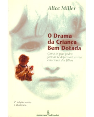 O DRAMA DA CRIANÇA BEM-DOTADA: COMO OS PAIS PODEM FORMAR (E DEFORMAR) A VIDA EMOCIONAL DOS FILHOS