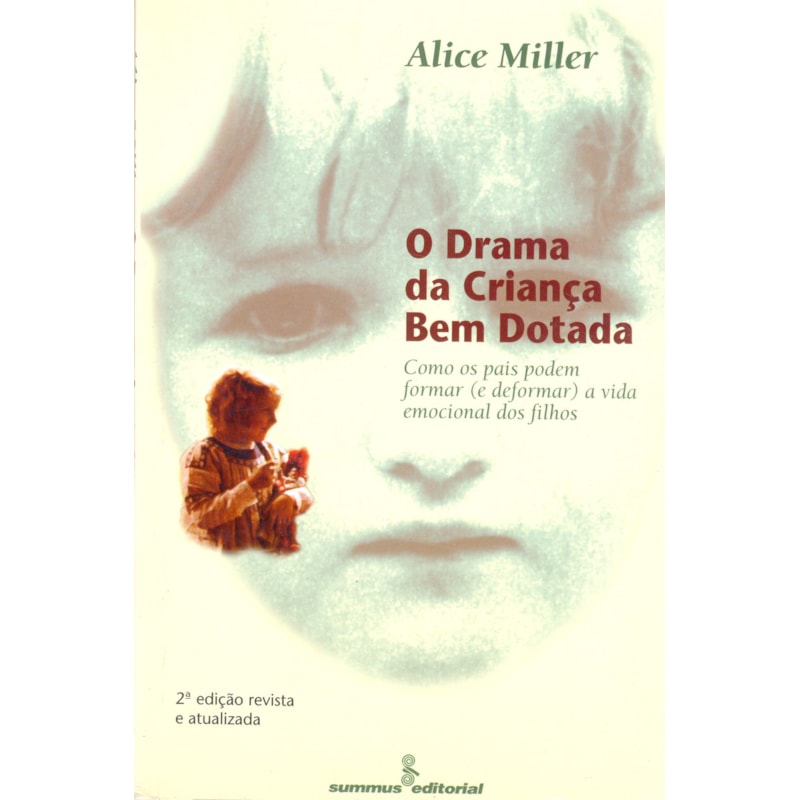 O DRAMA DA CRIANÇA BEM-DOTADA: COMO OS PAIS PODEM FORMAR (E DEFORMAR) A VIDA EMOCIONAL DOS FILHOS 