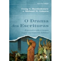 O drama das Escrituras - 3ª Ed.: Encontrando o nosso lugar na história bíblica