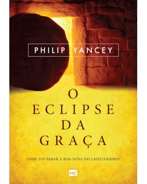 O ECLIPSE DA GRAÇA: ONDE FOI PARAR A BOA-NOVA DO CRISTIANISMO?