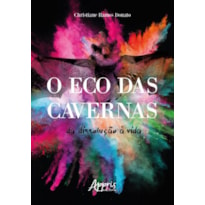 O ECO DAS CAVERNAS: DA DISSOLUÇÃO À VIDA