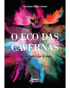 O ECO DAS CAVERNAS: DA DISSOLUÇÃO À VIDA