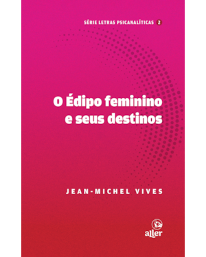 O ÉDIPO FEMININO E SEUS DESTINOS