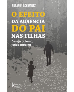 O EFEITO DA AUSÊNCIA DO PAI NAS FILHAS: DESEJO PATERNO, FERIDA PATERNA