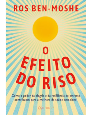O EFEITO DO RISO: COMO O PODER DA ALEGRIA E DA RESILIÊNCIA AO ESTRESSE CONTRIBUEM PARA A MELHORA DA SAÚDE EMOCIONAL