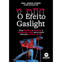 O EFEITO GASLIGHT: COMO IDENTIFICAR E SOBREVIVER À MANIPULAÇÃO VELADA QUE OS OUTROS USAM PARA CONTROLAR SUA VIDA