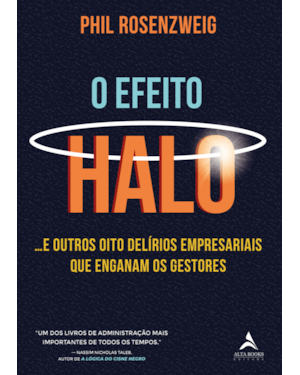 O efeito halo: ...e outros oito delírios empresariais que enganam os gestores