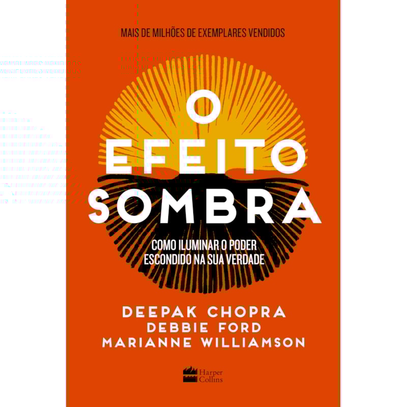 O EFEITO SOMBRA: COMO ILUMINAR O PODER ESCONDIDO NA SUA VERDADE