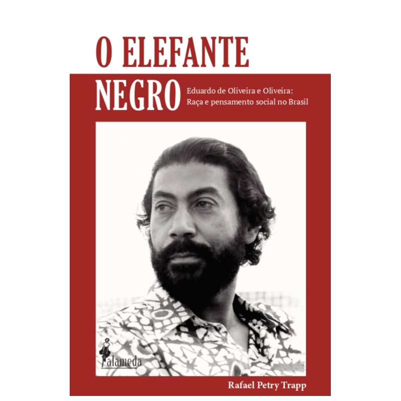 O elefante negro: Eduardo de Oliveira e Oliveira: raça e pensamento social no Brasil