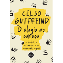O ELOGIO AO COMEÇO: O BEBÊ, A CRIANÇA E A APRENDIZAGEM