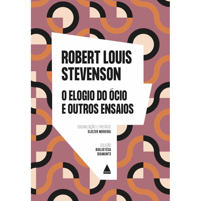 O ELOGIO AO ÓCIO E OUTROS ENSAIOS