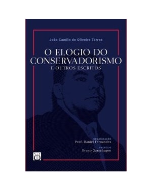 O ELOGIO DO CONSERVADORISMO E OUTROS ESCRITOS