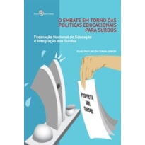 O embate em torno das políticas educacionais para surdos: Federação Nacional de Educação e Integração dos Surdos