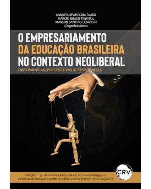 O EMPRESARIAMENTO DA EDUCAÇÃO BRASILEIRA NO CONTEXTO NEOLIBERAL: DISSONÂNCIAS, PERSPECTIVAS E RESISTÊNCIAS