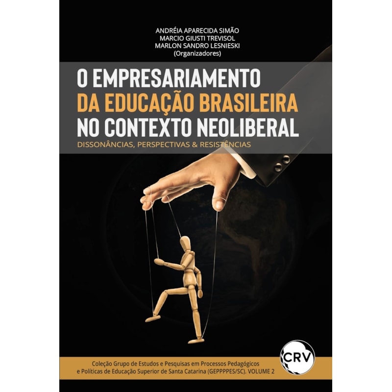 O EMPRESARIAMENTO DA EDUCAÇÃO BRASILEIRA NO CONTEXTO NEOLIBERAL: DISSONÂNCIAS, PERSPECTIVAS E RESISTÊNCIAS
