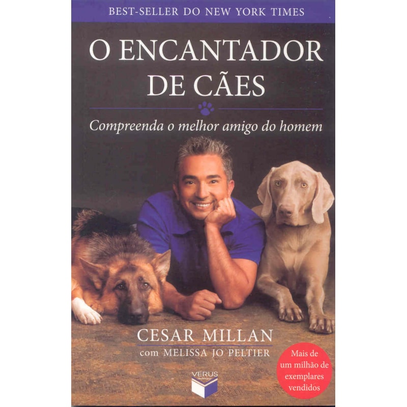 O ENCANTADOR DE CÃES: COMPREENDA O MELHOR AMIGO DO HOMEM: COMPREENDA O MELHOR AMIGO DO HOMEM