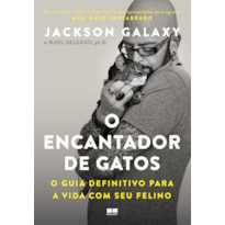 O ENCANTADOR DE GATOS: O GUIA DEFINITIVO PARA A VIDA COM SEU FELINO