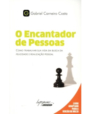 O ENCANTADOR DE PESSOAS - COMO TRABALHAR SUA VIDA EM BUSCA DA FELICIDADE E REALIZAÇÃO PESSOAL