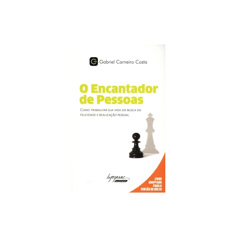 O ENCANTADOR DE PESSOAS - COMO TRABALHAR SUA VIDA EM BUSCA DA FELICIDADE E REALIZAÇÃO PESSOAL