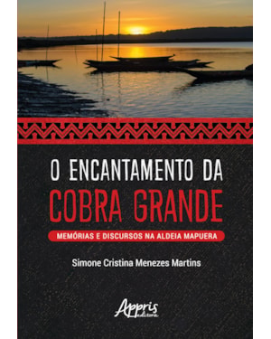 O ENCANTAMENTO DA COBRA GRANDE: MEMÓRIAS E DISCURSOS NA ALDEIA MAPUERA