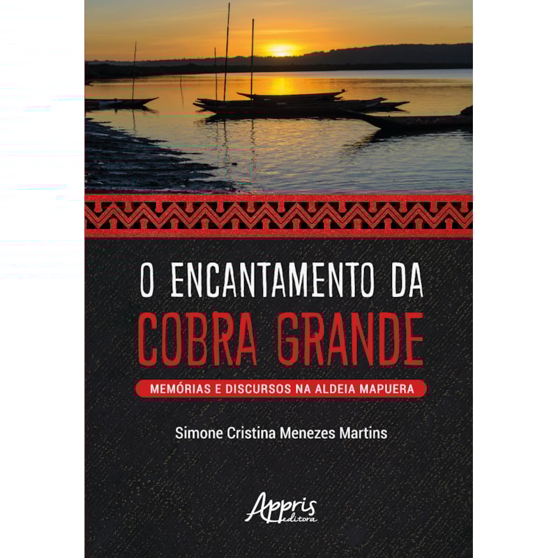 O ENCANTAMENTO DA COBRA GRANDE: MEMÓRIAS E DISCURSOS NA ALDEIA MAPUERA