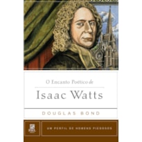 O ENCANTO POÉTICO DE ISAAC WATTS: UM PERFIL DE HOMENS PIEDOSOS