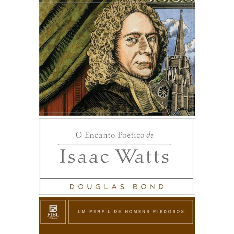 O ENCANTO POÉTICO DE ISAAC WATTS: UM PERFIL DE HOMENS PIEDOSOS