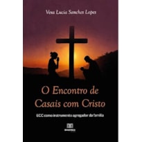 O ENCONTRO DE CASAIS COM CRISTO - ECC COMO INSTRUMENTO AGREGADOR DA FAMÍLIA