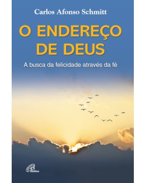 O endereço de Deus: a busca da felicidade através da fé
