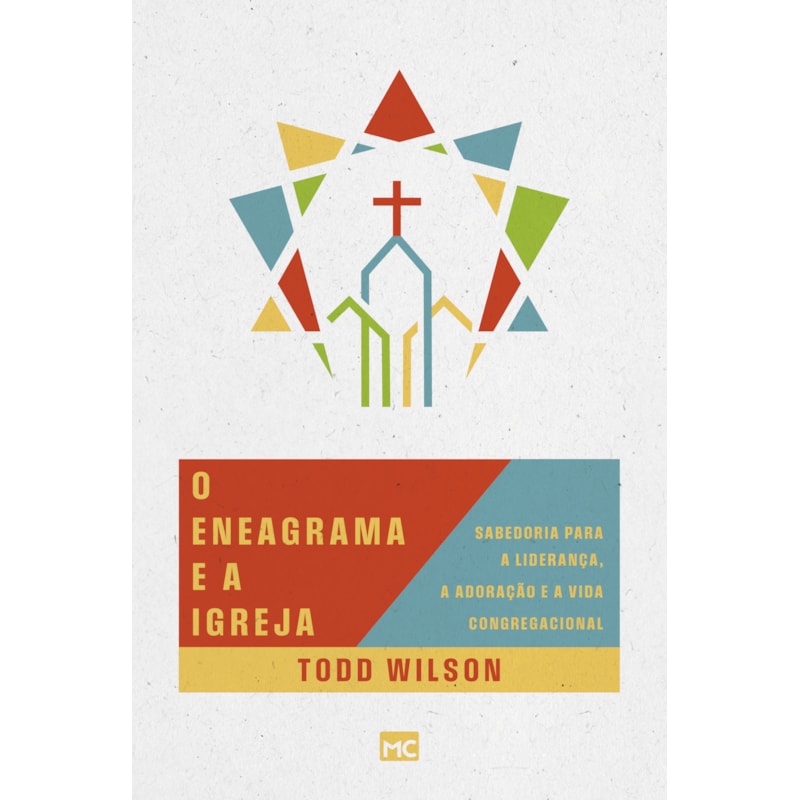 O ENEAGRAMA E A IGREJA: SABEDORIA PARA A LIDERANÇA, A ADORAÇÃO E A VIDA CONGREGACIONAL