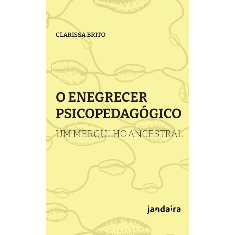 O ENEGRECER PSICOPEDAGÓGICO - UM MERGULHO ANCESTRAL
