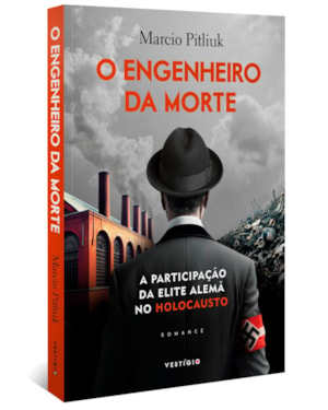O ENGENHEIRO DA MORTE: A PARTICIPAÇÃO DA ELITE ALEMÃ NO HOLOCAUSTO