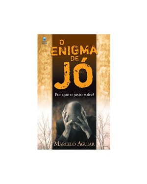 O ENIGMA DE JÓ: POR QUE O JUSTO SOFRE?