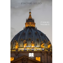 O ENIGMA DO CONCILIO VATICANO II - VOL.II