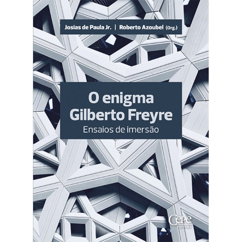 O ENIGMA GILBERTO FREYRE - ENSAIOS DE IMERSÃO