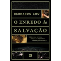 O ENREDO DA SALVAÇÃO: PRESENÇA DIVINA, VOCAÇÃO HUMANA E REDENÇÃO CÓSMICA