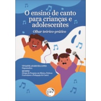 O ENSINO DE CANTO PARA CRIANÇAS E ADOLESCENTES: OLHAR TEÓRICO-PRÁTICO