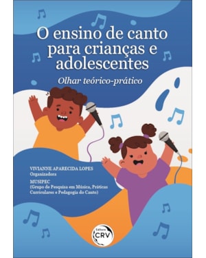 O ENSINO DE CANTO PARA CRIANÇAS E ADOLESCENTES: OLHAR TEÓRICO-PRÁTICO