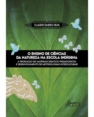 O ENSINO DE CIÊNCIAS DA NATUREZA NA ESCOLA INDÍGENA: A PRODUÇÃO DE MATERIAIS DIDÁTICO-PEDAGÓGICOS E DESENVOLVIMENTO DE METODOLOGIAS INTERCULTURAIS