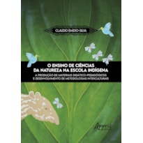 O ENSINO DE CIÊNCIAS DA NATUREZA NA ESCOLA INDÍGENA: A PRODUÇÃO DE MATERIAIS DIDÁTICO-PEDAGÓGICOS E DESENVOLVIMENTO DE METODOLOGIAS INTERCULTURAIS