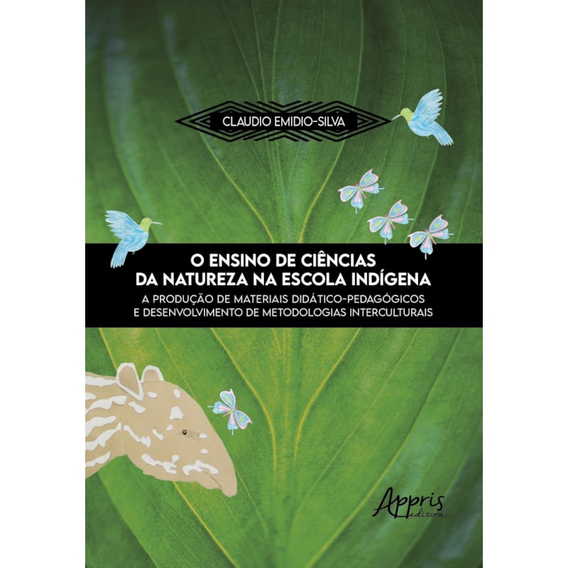 O ENSINO DE CIÊNCIAS DA NATUREZA NA ESCOLA INDÍGENA: A PRODUÇÃO DE MATERIAIS DIDÁTICO-PEDAGÓGICOS E DESENVOLVIMENTO DE METODOLOGIAS INTERCULTURAIS