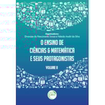 O ENSINO DE CIÊNCIAS E MATEMÁTICA E SEUS PROTAGONISTAS VOLUME II