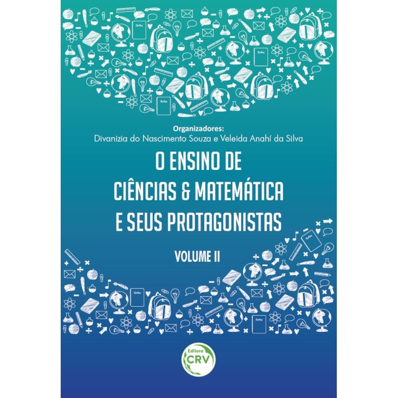 O ENSINO DE CIÊNCIAS E MATEMÁTICA E SEUS PROTAGONISTAS VOLUME II